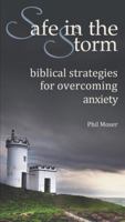 Safe in the Storm: Biblical Strategies for Overcoming Anxiety 0988194252 Book Cover