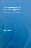 Shakespeare and the Economic Imperative: “What’s aught but as ‘tis valued?” (Studies in Major Literary Authors) 0415963168 Book Cover