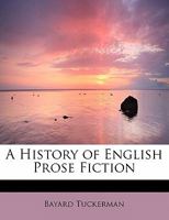A History of English Prose Fiction From Sir Thomas Malory to George Eliot 1437529046 Book Cover