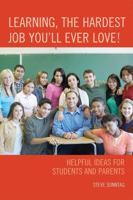 Learning, the Hardest Job You'll Ever Love!: Helpful Ideas for Students and Parents 1607099306 Book Cover