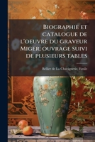 Biographie Et Catalogue De L'oeuvre Du Graveur Miger: Son Portrat Avec Fac-Similè De Son Écriture; Réimpression De Sa Lettre À M. Vien. Ouvrage Suivi De Plusieurs Tables 1146350058 Book Cover