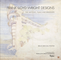 Frank Lloyd Wright Designs: The Sketches, Plans, and Drawings 0847835707 Book Cover