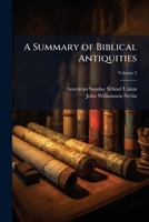 A Summary of Biblical Antiquities: Compiled for the Use of Sunday-school Teachers, and for the Benefit of Families; v.2 1015339824 Book Cover