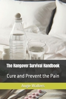 The Hangover Survival Handbook: Cure and Prevent the Pain B0CL7BRP98 Book Cover