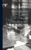 Rectum and Anus: Their Diseases and Treatment - Primary Source Edition 1019064528 Book Cover