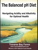 The Balanced pH Diet: Navigating Acidity and Alkalinity for Optimal Health B0CRRBHB1X Book Cover