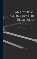 Analytical Geometry for Beginners: Part I. the Straight Line and Circle 1016715161 Book Cover