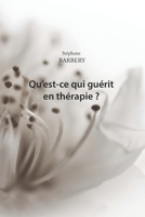 Qu'est-ce qui guérit en thérapie ? (French Edition) 1690710462 Book Cover