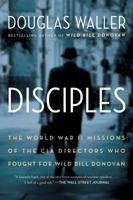 Disciples: The World War II Missions of the CIA Directors Who Fought for Wild Bill Donovan 1451693745 Book Cover
