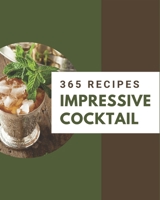 365 Impressive Cocktail Recipes: A Must-have Cocktail Cookbook for Everyone B08QM161C1 Book Cover