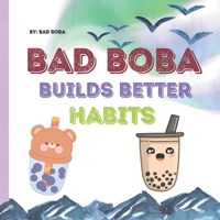 Bad Boba Builds Better Habits: Funny Children's Book Teaching Life Lessons and Skills (Series of Bad Boba) B0CWG7V95J Book Cover