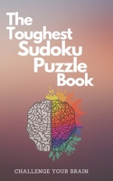 The Toughest Sudoku Puzzle Book: Very Hard to Extreme Puzzles-16x16 Puzzles with Solutions to Sharpen Your Brain-16 X 16 Sudoku Puzzle Book For Adults B08CWBCM9X Book Cover