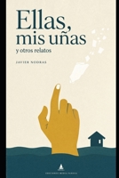 Ellas, mis uñas y otros relatos 1973368927 Book Cover