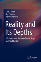 Reality and Its Depths: A Conversation Between Savita Singh and Roy Bhaskar 9811542163 Book Cover