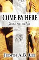 Come by Here: Church with the Poor 1451274866 Book Cover