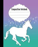 Composition Notebook: Unicorn Composition Notebook Wide Ruled 7.5 x 9.25 in, 100 pages book for kids, teens, school, students and teacher gifts 107313766X Book Cover