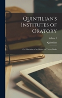 Quintilian's Institutes of Oratory: Or, Education of an Orator. in Twelve Books; Volume 1 935392300X Book Cover