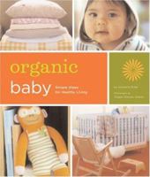 Organic Baby: Simple Steps for Healthy Living 0811855732 Book Cover