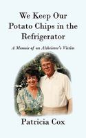 We Keep Our Potato Chips in the Refrigerator: A Memoir of an Alzheimer's Victim 145020256X Book Cover