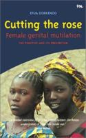 Cutting the Rose: Female Genital Mutilation : The Practice and Its Prevention (Minority Rights Publications) 1873194609 Book Cover