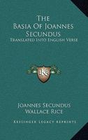 The Basia Of Joannes Secundus: Translated Into English Verse 1162753714 Book Cover