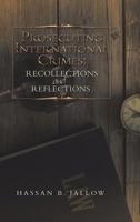 Prosecuting International Crimes: Recollections and Reflections 1483499820 Book Cover
