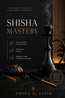 Shisha Mastery: The Ultimate Flavor Bible, Mixology Guide & Modern Home Lounge Blueprint B0H7P9SB9N Book Cover