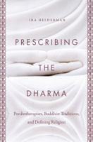 Prescribing the Dharma: Psychotherapists, Buddhist Traditions, and Defining Religion 1469648512 Book Cover