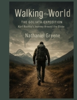 Walking the world: The Goliath expedition: Karl Bushby’s journey around the globe B0FKBNP719 Book Cover