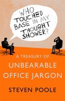 Who Touched Base in my Thought Shower?: A Treasury of Unbearable Office Jargon 1444781839 Book Cover