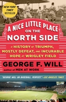 A Nice Little Place on the North Side: Wrigley Field at One Hundred 0385349319 Book Cover
