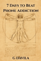 7 Days to Beat Phone Addiction: Seven Simple Daily Actions to Break Free from Your Phone (7 Day Series) B0GDXJBGMZ Book Cover