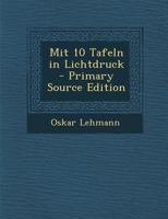 Mit 10 Tafeln in Lichtdruck - Primary Source Edition 1141724847 Book Cover