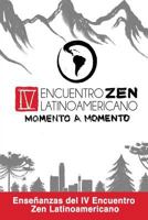 ZEN Momento a Momento: Enseñanzas del IV Encuentro Zen Latinoamericano 1798234521 Book Cover