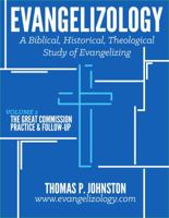 Evangelizology, Vol 2: A Biblical, Historical, Theological Study of Evangelizing 0983152659 Book Cover