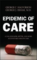 Epidemic of Care: A Call for Safer, Better, and More Accountable Health Care 0787968889 Book Cover