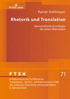 Rhetorik Und Translation: Germanistische Grundlagen Des Guten Uebersetzens 3631771908 Book Cover