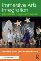 Immersive Arts Integration: A Step-by-Step Guide to Transitioning Your K-8 School 1032792078 Book Cover