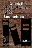 Quick Fic, Short Shorts : And Other Great Beginnings 1948502097 Book Cover