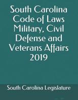 South Carolina Code of Laws Military, Civil Defense and Veterans Affairs 2019 1074885244 Book Cover