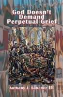 God Doesn't Demand Perpetual Grief 1961267675 Book Cover