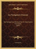Les Navigateurs Francais: Des Navigations, Decouvertes Et Colonisation Francaises (1847) 1160742715 Book Cover