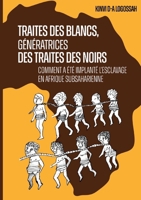 Traites des Blancs, génératrices des traites des Noirs: Comment a été implanté l'esclavage en Afrique subsaharienne (French Edition) 2322553220 Book Cover