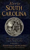 Eerie South Carolina: True Chilling Stories from the Palmetto Past 1626192146 Book Cover