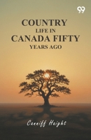 Country Life In Canada Fifty Years Ago 937680158X Book Cover
