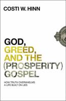 God, Greed, and the (Prosperity) Gospel: How Truth Overwhelms a Life Built on Lies 0310355273 Book Cover