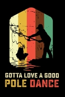 Gotta Love A Good Pole Dance: 150 Page Fishing Log Notebook 1089366922 Book Cover