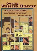 Owning Western History: A Guide to Collecting Rare Documents, Historical Letters, and Valuable Autographs from the Old West 0878422900 Book Cover