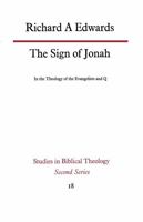 The sign of Jonah in the theology of the Evangelists and Q (Studies in Biblical theology. 2d series) 0334014999 Book Cover