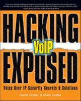 Hacking Exposed VoIP: Voice Over IP Security Secrets & Solutions (Hacking Exposed) 0072263644 Book Cover